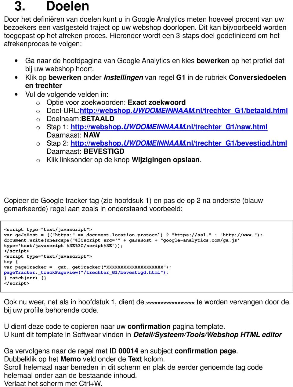 Hieronder wordt een 3-staps doel gedefinieerd om het afrekenproces te volgen: Ga naar de hoofdpagina van Google Analytics en kies bewerken op het profiel dat bij uw webshop hoort.