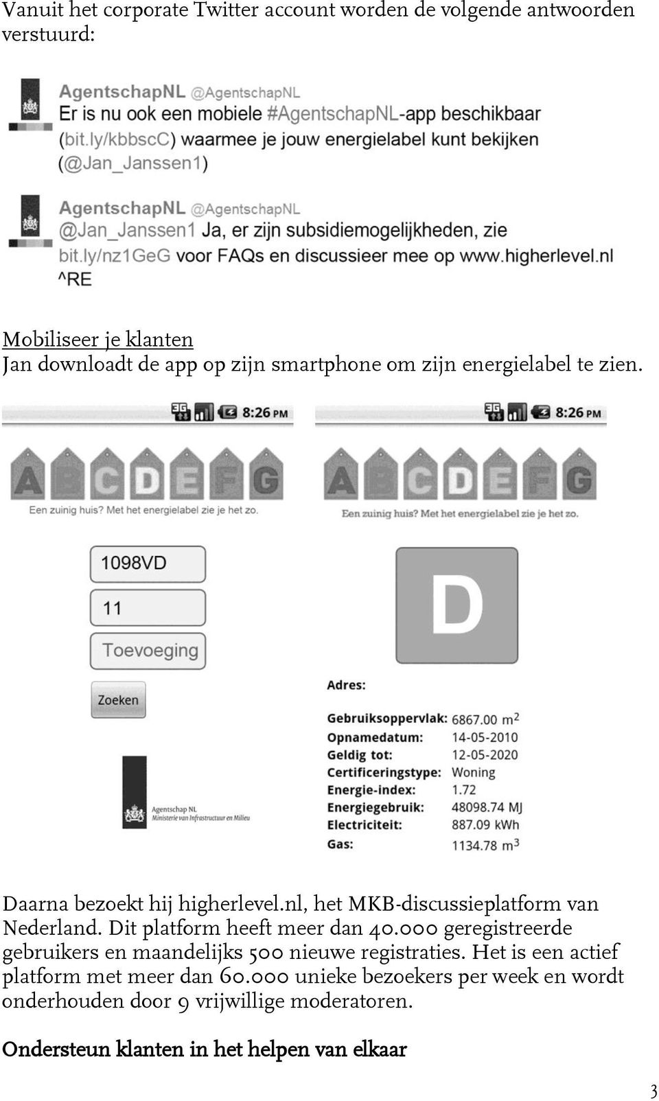 Dit platform heeft meer dan 40.000 geregistreerde gebruikers en maandelijks 500 nieuwe registraties.