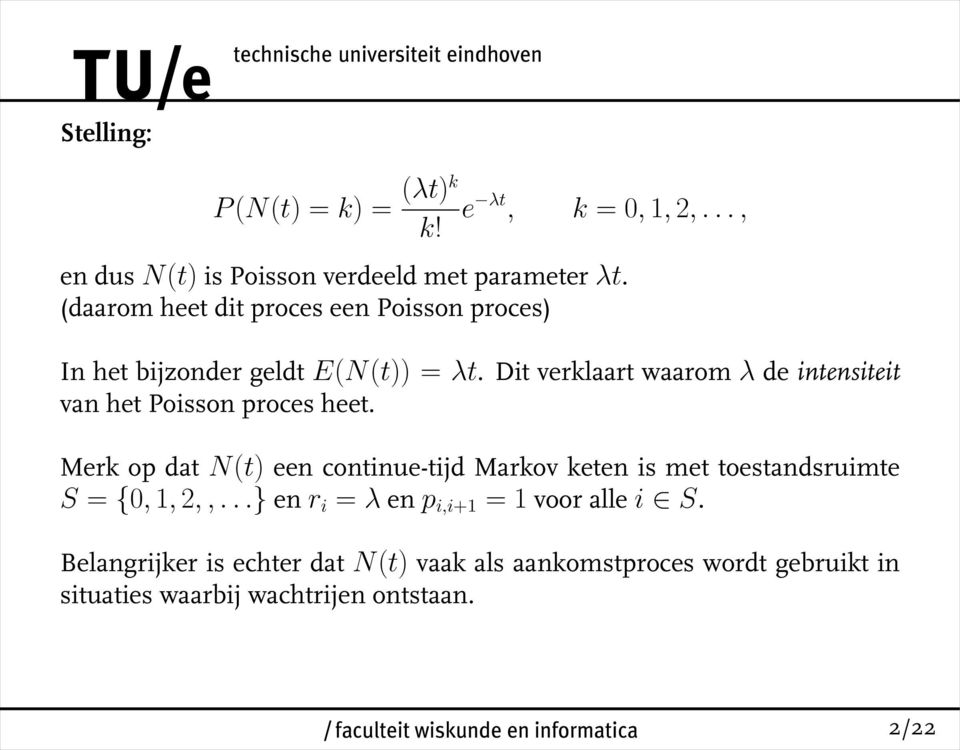 Dit verklaart waarom λ de intensiteit van het Poisson proces heet.