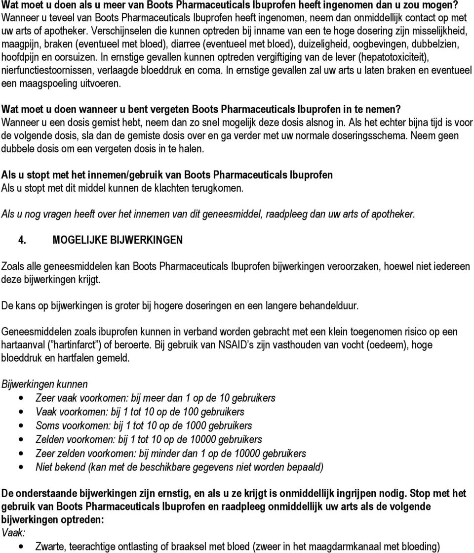 Verschijnselen die kunnen optreden bij inname van een te hoge dosering zijn misselijkheid, maagpijn, braken (eventueel met bloed), diarree (eventueel met bloed), duizeligheid, oogbevingen,