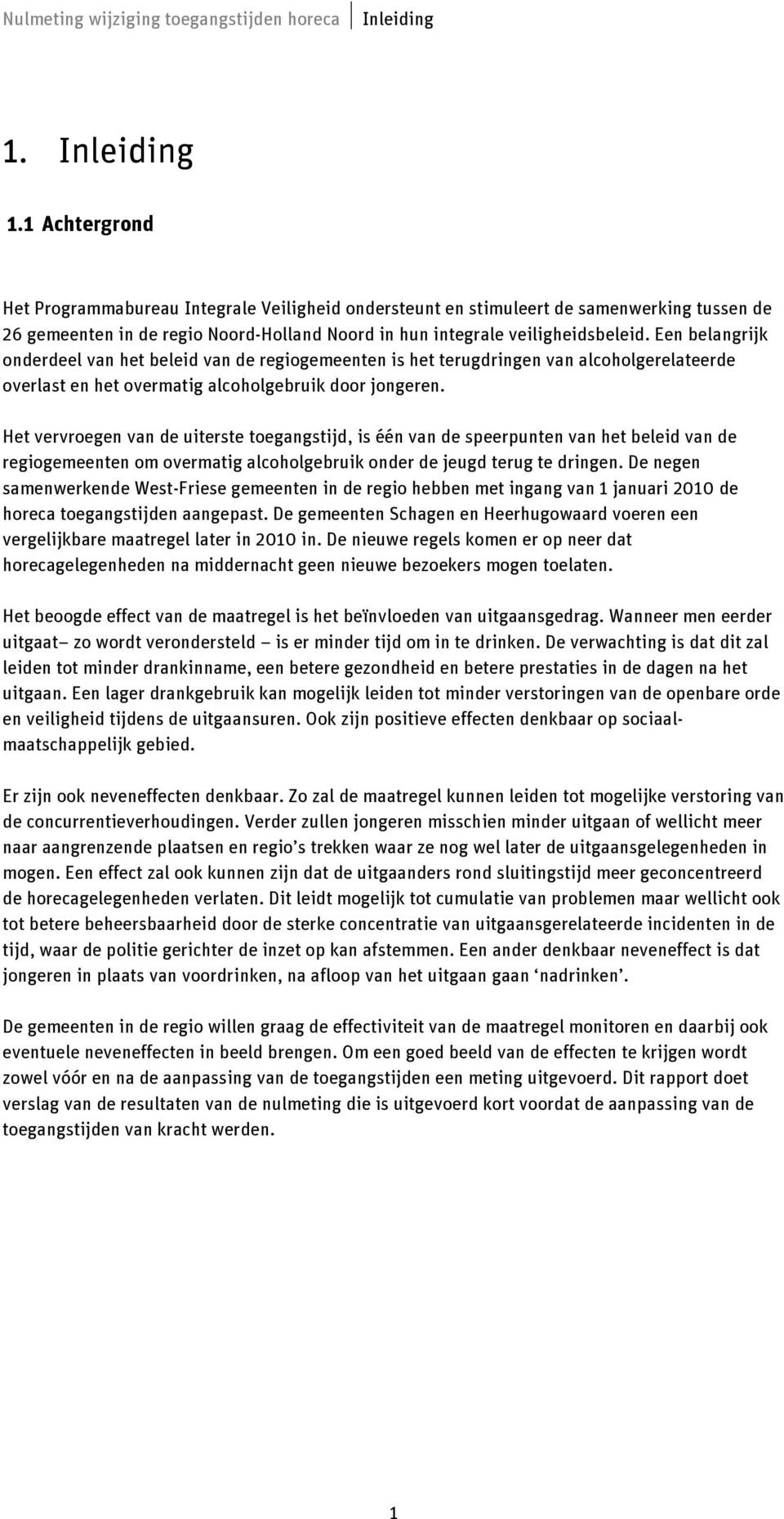 Een belangrijk onderdeel van het beleid van de regiogemeenten is het terugdringen van alcoholgerelateerde overlast en het overmatig alcoholgebruik door jongeren.