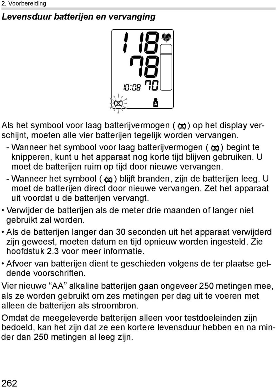 - Wanneer het symbool ( ) blijft branden, zijn de batterijen leeg. U moet de batterijen direct door nieuwe vervangen. Zet het apparaat uit voordat u de batterijen vervangt.