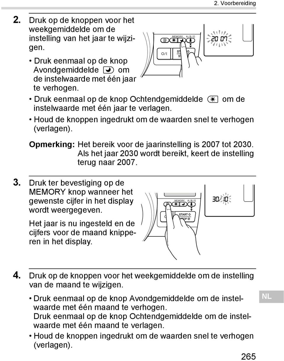 Opmerking: Het bereik voor de jaarinstelling is 2007 tot 2030. Als het jaar 2030 wordt bereikt, keert de instelling terug naar 2007. 3.