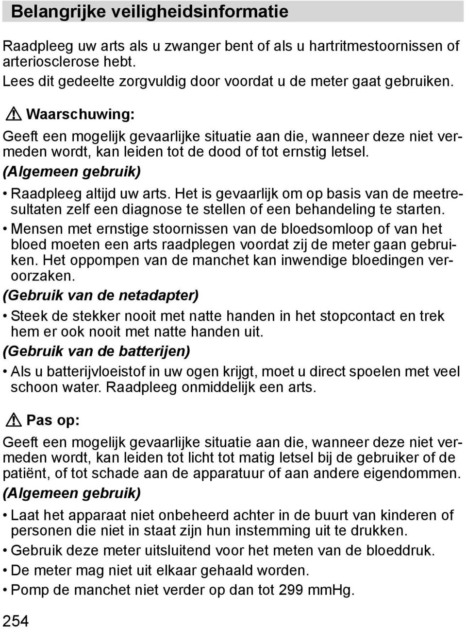 Waarschuwing: Geeft een mogelijk gevaarlijke situatie aan die, wanneer deze niet vermeden wordt, kan leiden tot de dood of tot ernstig letsel. (Algemeen gebruik) Raadpleeg altijd uw arts.