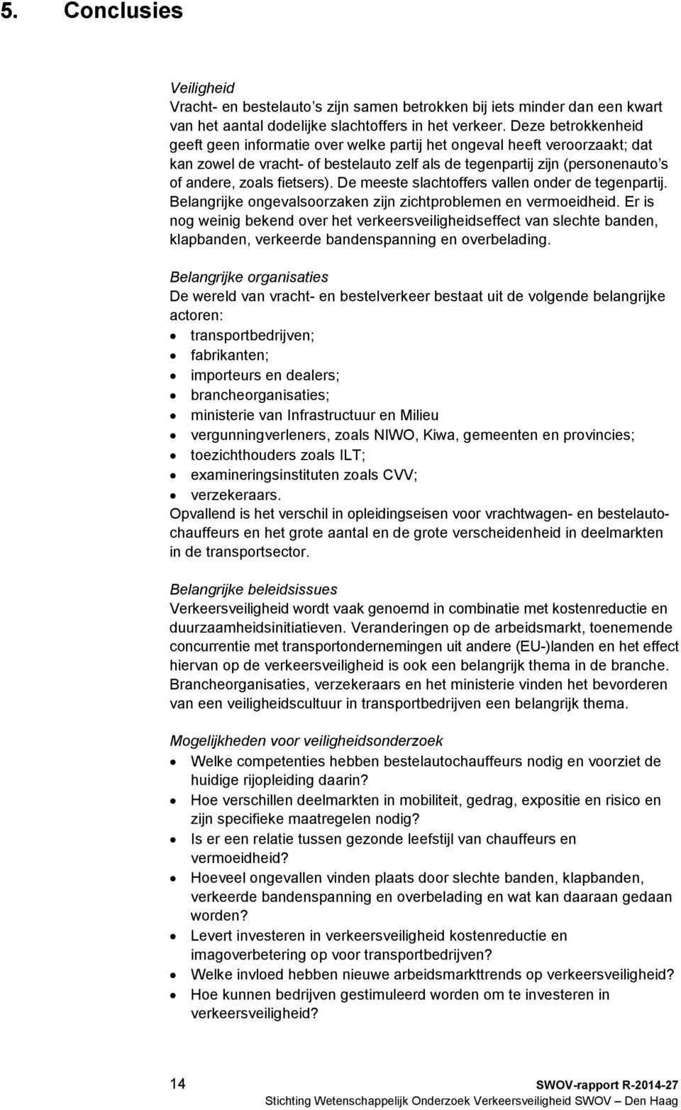 fietsers). De meeste slachtoffers vallen onder de tegenpartij. Belangrijke ongevalsoorzaken zijn zichtproblemen en vermoeidheid.