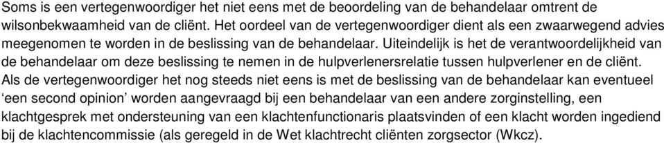 Uiteindelijk is het de verantwoordelijkheid van de behandelaar om deze beslissing te nemen in de hulpverlenersrelatie tussen hulpverlener en de cliënt.