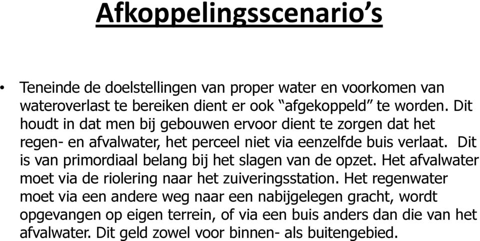 Dit is van primordiaal belang bij het slagen van de opzet. Het afvalwater moet via de riolering naar het zuiveringsstation.