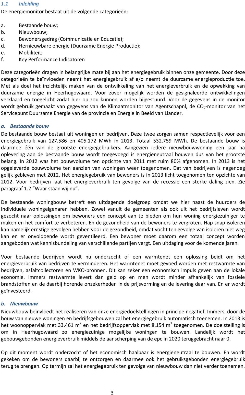 Door deze categorieºn te be nvloeden neemt het energiegebruik af e/o neemt de duurzame energieproductie toe.