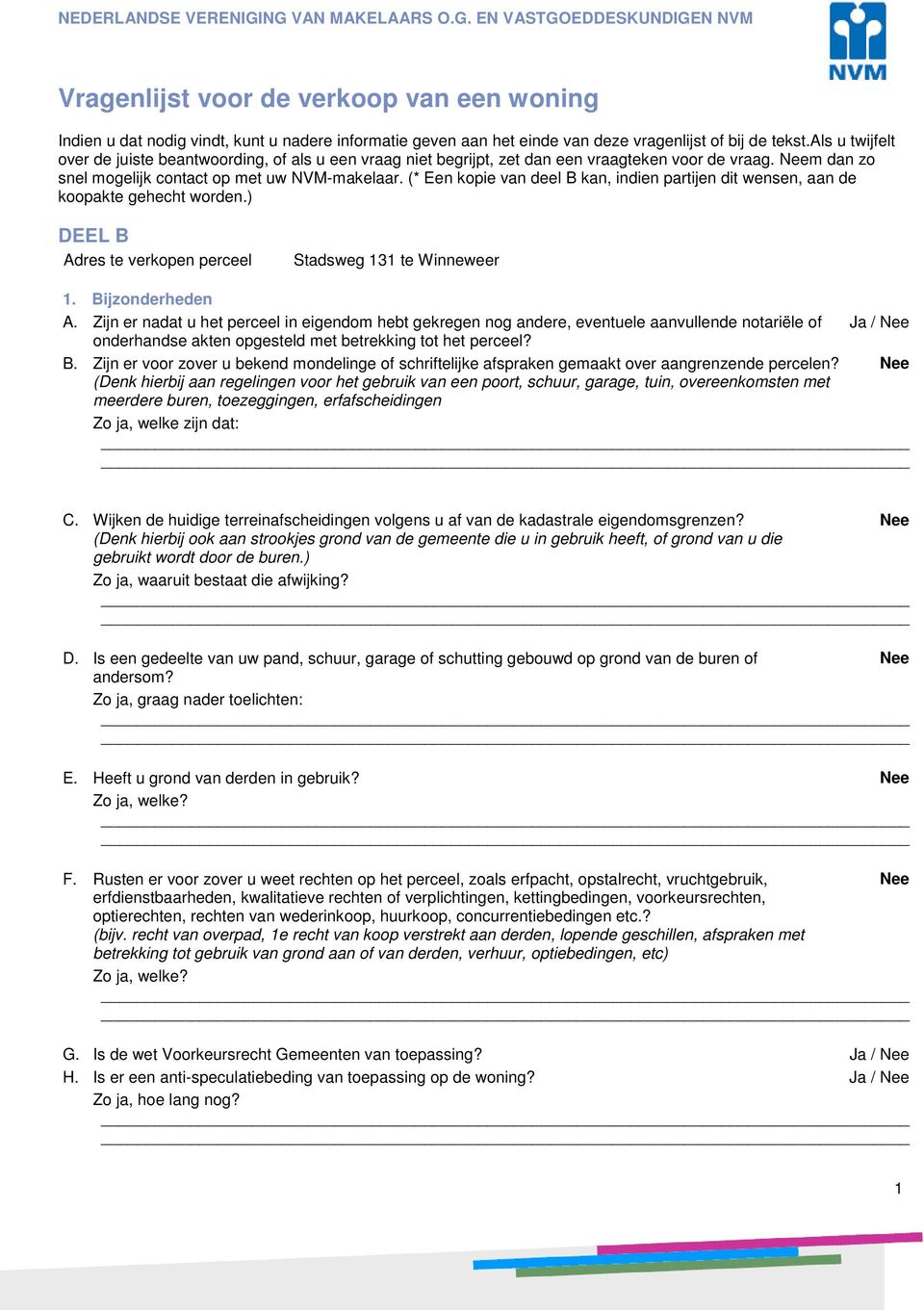 (* Een kopie van deel B kan, indien partijen dit wensen, aan de koopakte gehecht worden.) DEEL B Adres te verkopen perceel Stadsweg 131 te Winneweer 1. Bijzonderheden A.