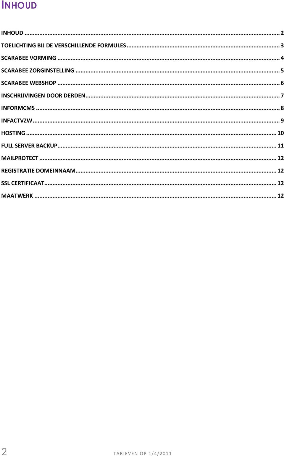 .. 7 INFORMCMS... 8 INFACTVZW... 9 HOSTING... 10 FULL SERVER BACKUP... 11 MAILPROTECT.