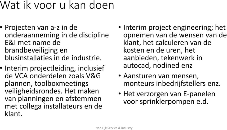 Het maken van planningen en afstemmen met collegainstallateursende klant.