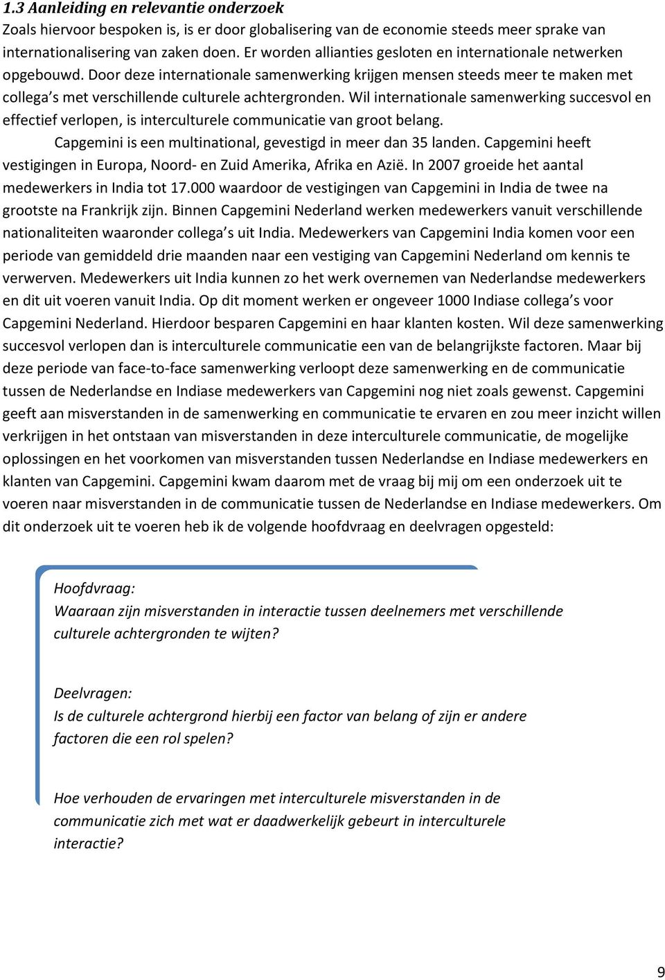 Wil internationale samenwerking succesvol en effectief verlopen, is interculturele communicatie van groot belang. Capgemini is een multinational, gevestigd in meer dan 35 landen.