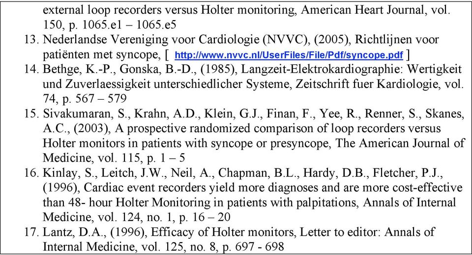 , (1985), Langzeit-Elektrokardiographie: Wertigkeit und Zuverlaessigkeit unterschiedlicher Systeme, Zeitschrift fuer Kardiologie, vol. 74, p. 567 579 15. Sivakumaran, S., Krahn, A.D., Klein, G.J.