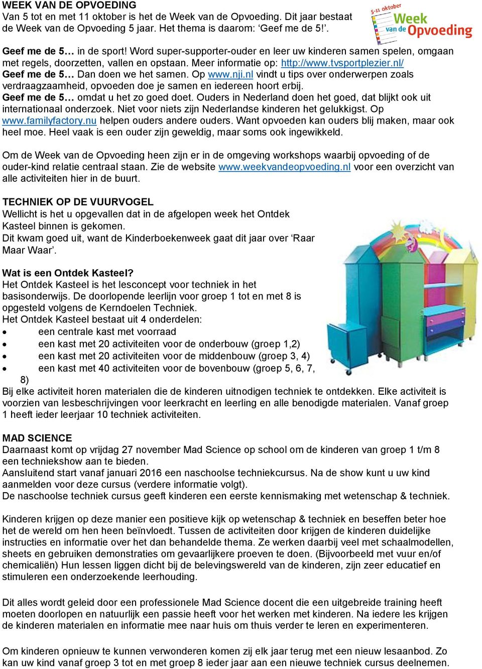 Op www.nji.nl vindt u tips over onderwerpen zoals verdraagzaamheid, opvoeden doe je samen en iedereen hoort erbij. Geef me de 5 omdat u het zo goed doet.