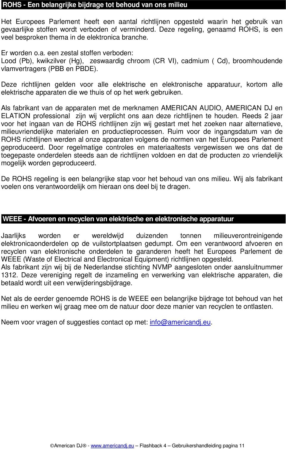 Deze richtlijnen gelden voor alle elektrische en elektronische apparatuur, kortom alle elektrische apparaten die we thuis of op het werk gebruiken.