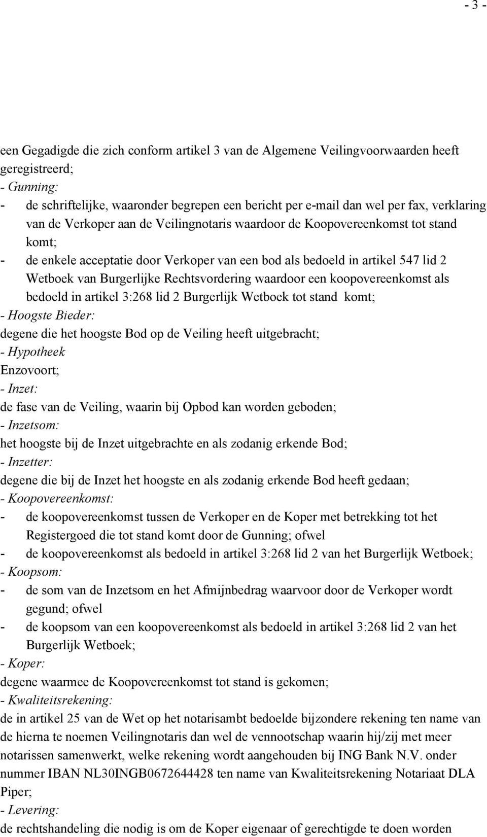 Rechtsvordering waardoor een koopovereenkomst als bedoeld in artikel 3:268 lid 2 Burgerlijk Wetboek tot stand komt; - Hoogste Bieder: degene die het hoogste Bod op de Veiling heeft uitgebracht; -