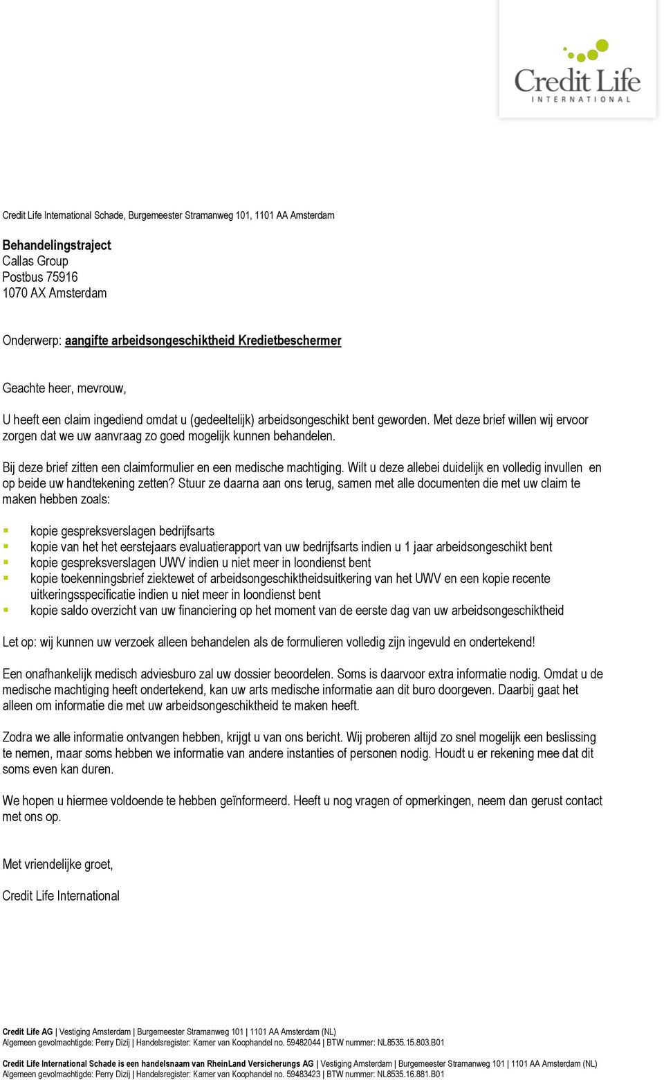 Met deze brief willen wij ervoor zorgen dat we uw aanvraag zo goed mogelijk kunnen behandelen. Bij deze brief zitten een claimformulier en een medische machtiging.