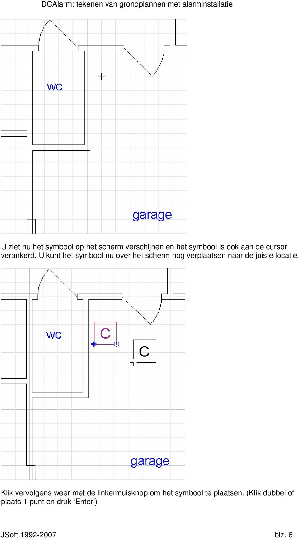 U kunt het symbool nu over het scherm nog verplaatsen naar de juiste locatie.