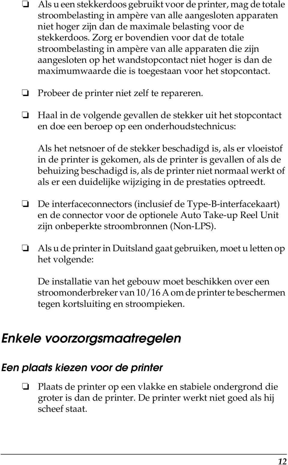 Probeer de printer niet zelf te repareren.