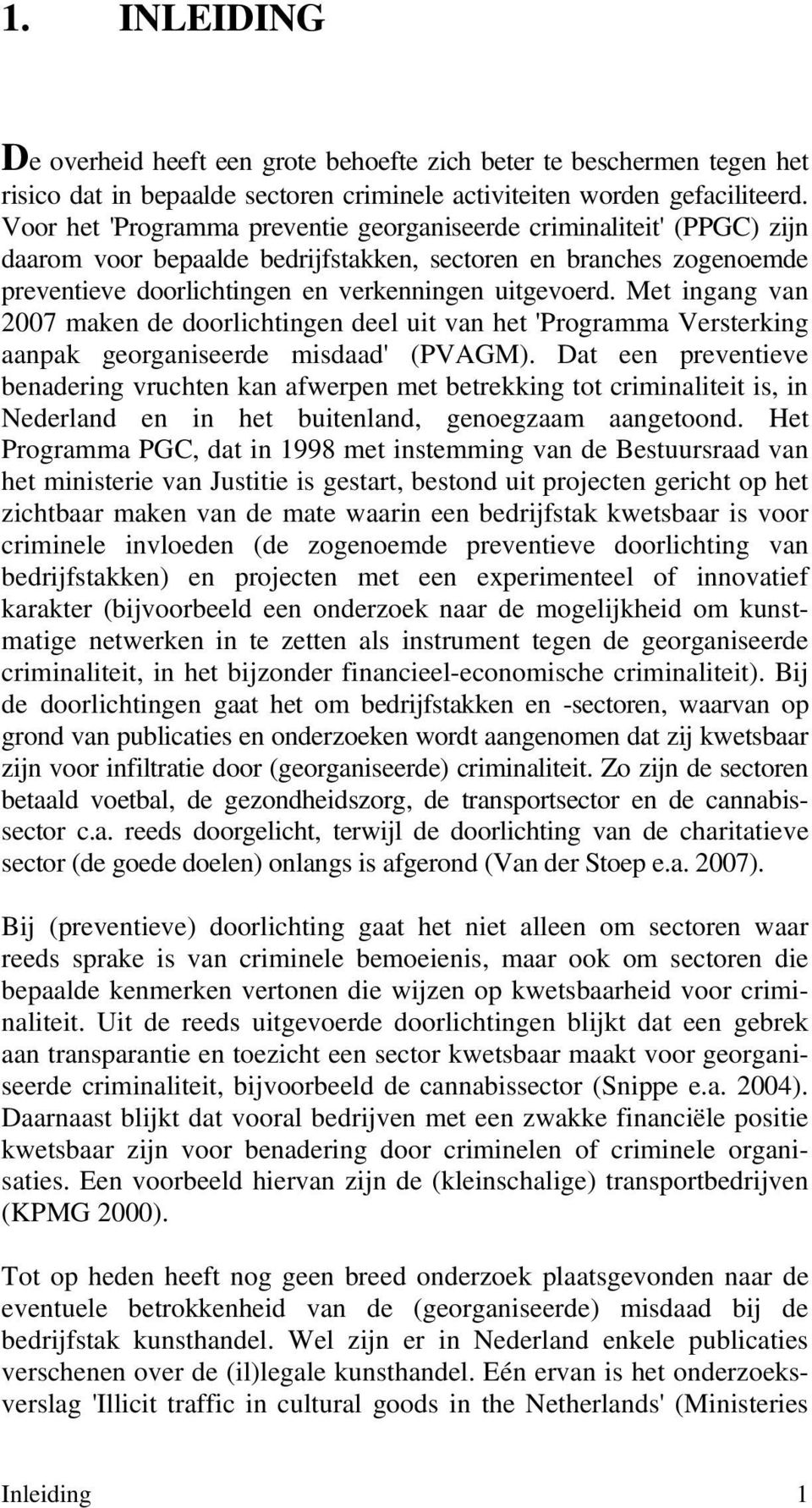 Met ingang van 2007 maken de doorlichtingen deel uit van het 'Programma Versterking aanpak georganiseerde misdaad' (PVAGM).