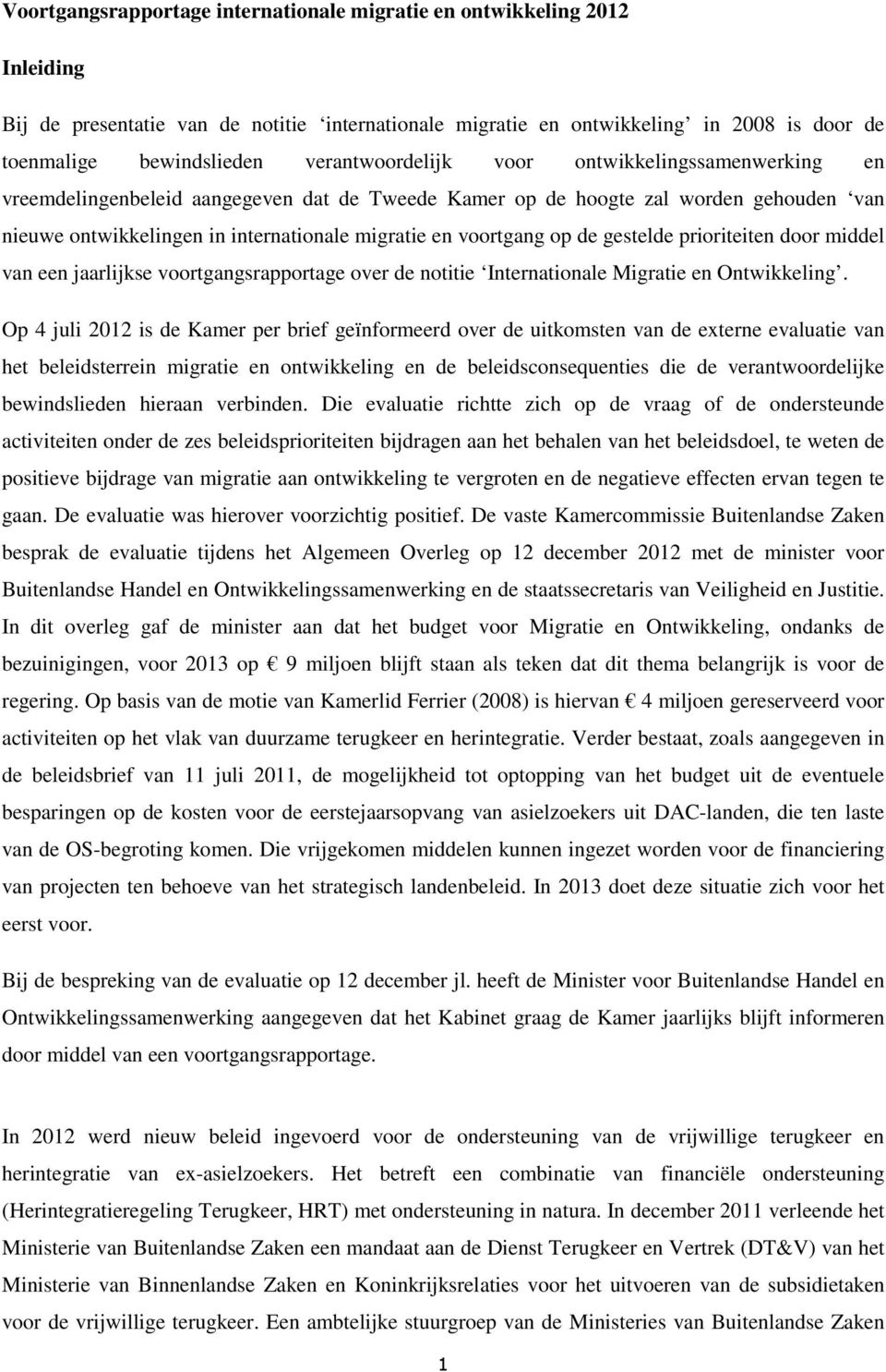 voortgang op de gestelde prioriteiten door middel van een jaarlijkse voortgangsrapportage over de notitie Internationale Migratie en Ontwikkeling.