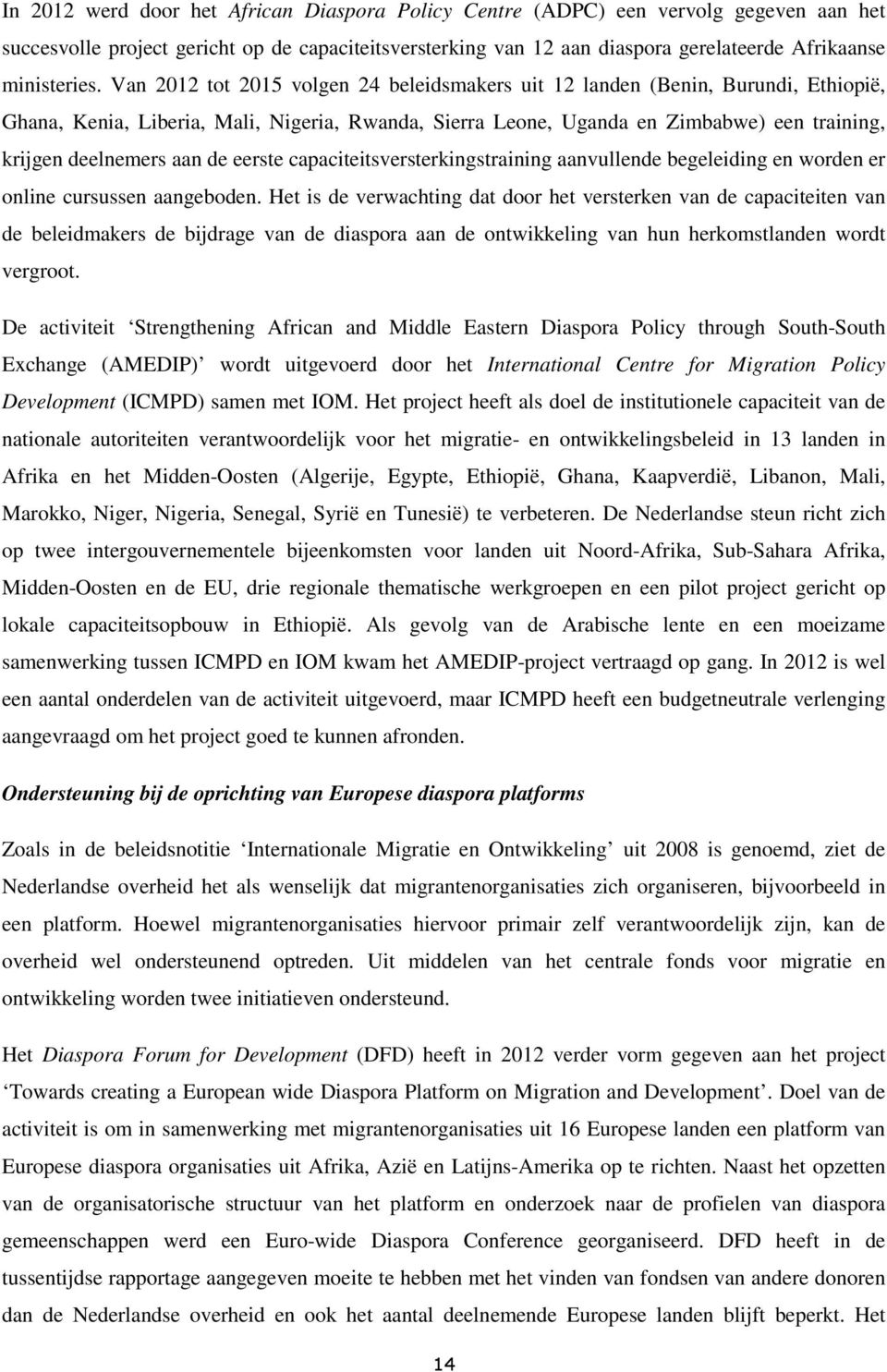 Van 2012 tot 2015 volgen 24 beleidsmakers uit 12 landen (Benin, Burundi, Ethiopië, Ghana, Kenia, Liberia, Mali, Nigeria, Rwanda, Sierra Leone, Uganda en Zimbabwe) een training, krijgen deelnemers aan