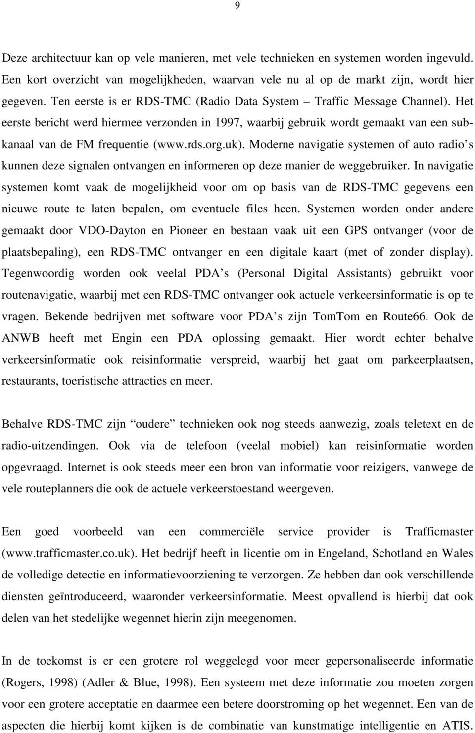 org.uk). Moderne navigatie systemen of auto radio s kunnen deze signalen ontvangen en informeren op deze manier de weggebruiker.