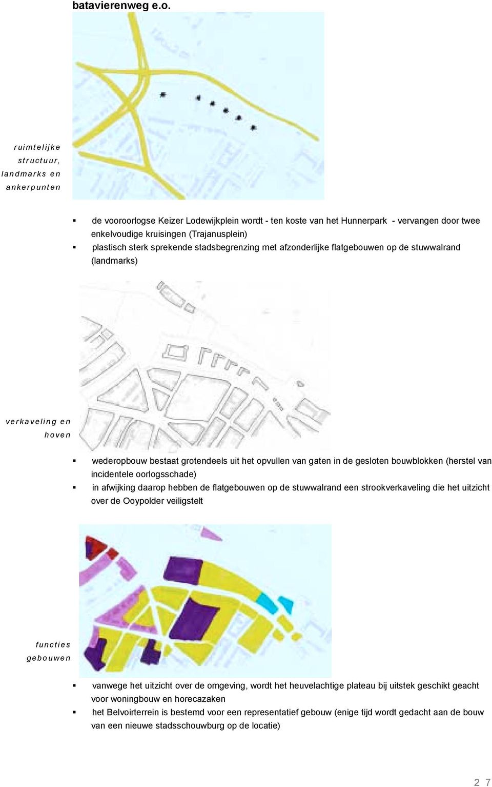 plastisch sterk sprekende stadsbegrenzing met afzonderlijke flatgebouwen op de stuwwalrand (landmarks) verkaveling en hoven!