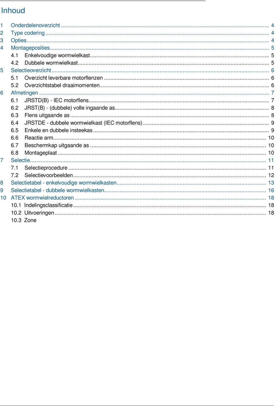 .. 9.5 Enkele en dubbele insteekas... 9. Reactie arm... 10.7 Beschermkap uitgaande as... 10. Montageplaat... 10 7 Selectie... 11 7.1 Selectieprocedure... 11 7.2 Selectievoorbeelden.