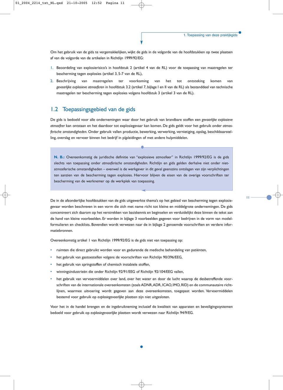 1999/92/EG: 1. Beoordeling van explosierisico s in hoofdstuk 2 (artikel 4 van de RL) voor de toepassing van maatregelen ter bescherming tegen explosies (artikel 3, 5-7 van de RL), 2.