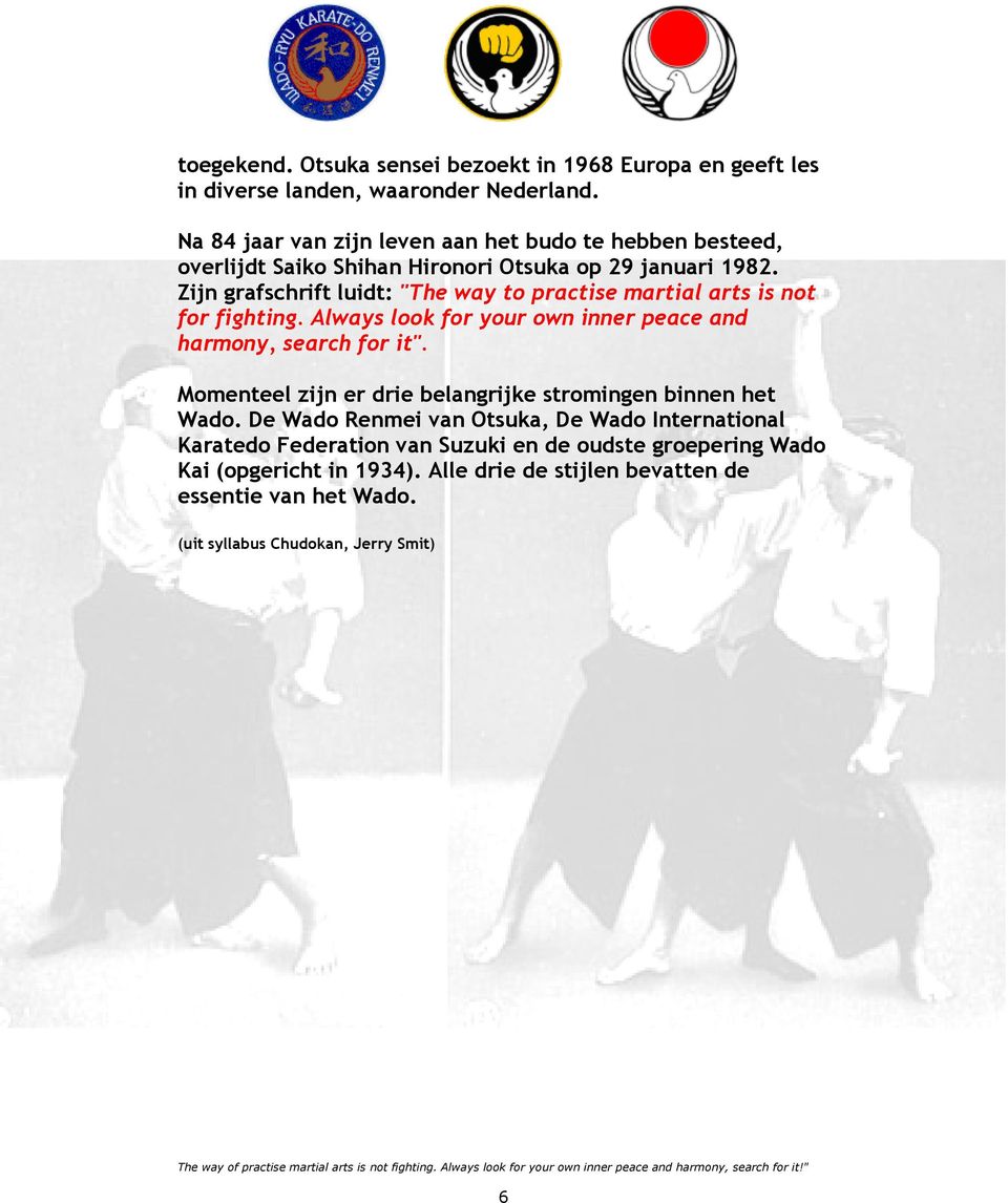 Zijn grafschrift luidt: "The way to practise martial arts is not for fighting. Always look for your own inner peace and harmony, search for it".