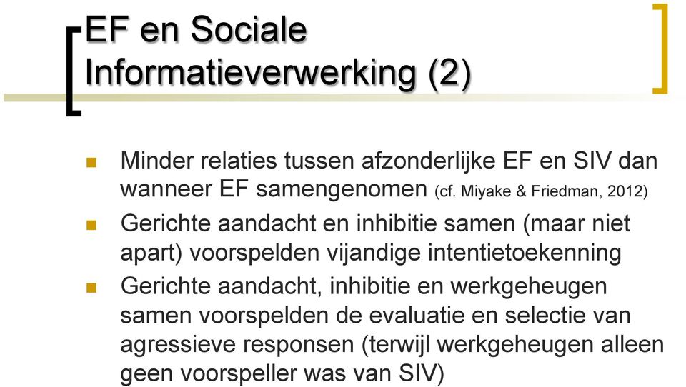 Miyake & Friedman, 2012) Gerichte aandacht en inhibitie samen (maar niet apart) voorspelden vijandige