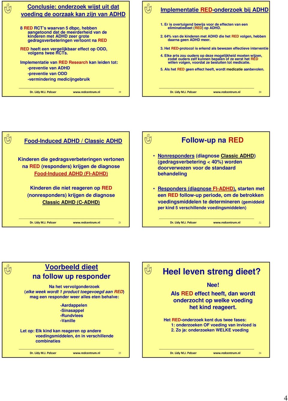 Implementatie van RED Research kan leiden tot: -preventie van ADHD -preventie van ODD -vermindering medicijngebruik Implementatie RED-onderzoek bij ADHD.