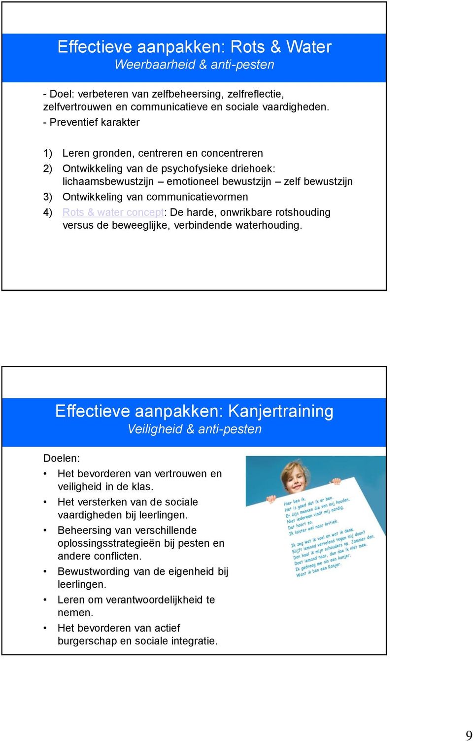 communicatievormen 4) Rots & water concept: De harde, onwrikbare rotshouding versus de beweeglijke, verbindende waterhouding.