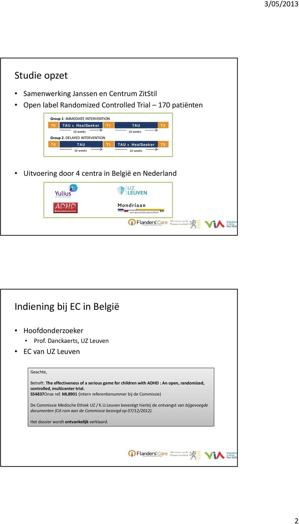 Danckaerts, UZ Leuven EC van UZ Leuven Geachte, Betreft: The effectiveness of a serious game for children with ADHD : An open, randomized, controlled, multicenter trial. S54837Onze ref.