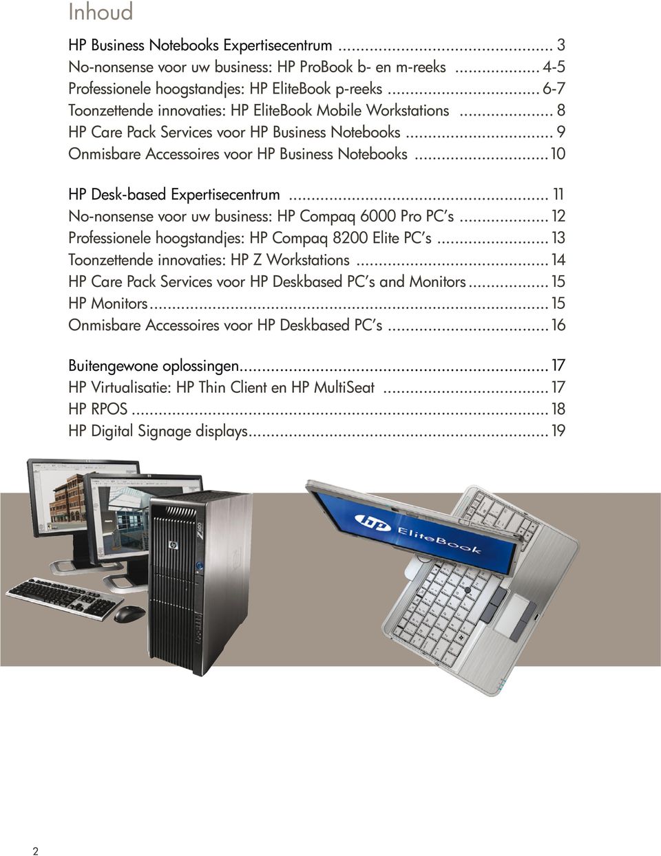 ..10 HP Desk-based Expertisecentrum... 11 No-nonsense voor uw business: HP Compaq 6000 Pro PC s...12 Professionele hoogstandjes: HP Compaq 8200 Elite PC s.