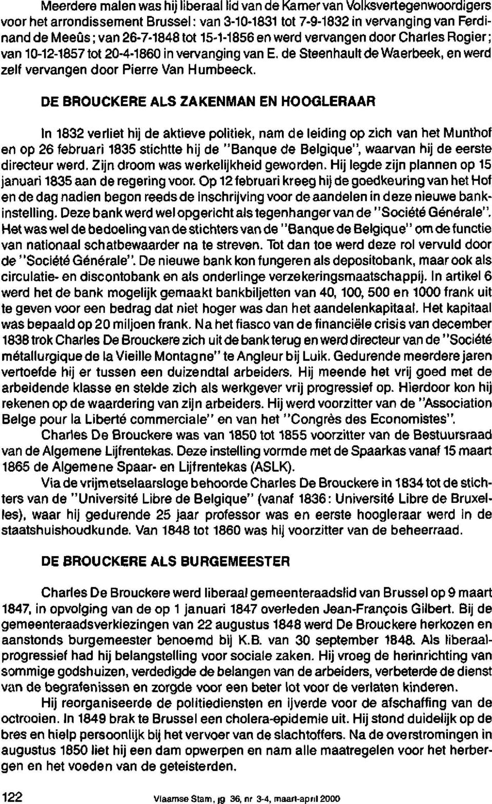 DE BROUCKERE ALS ZAKENMAN EN HOOGLERAAR In 1832 verliet hij de aktieve politiek, nam de leiding op zich van het Munthof en op 26 februari 1835 stichtte hij de "Banque de Belgique", waarvan hij de