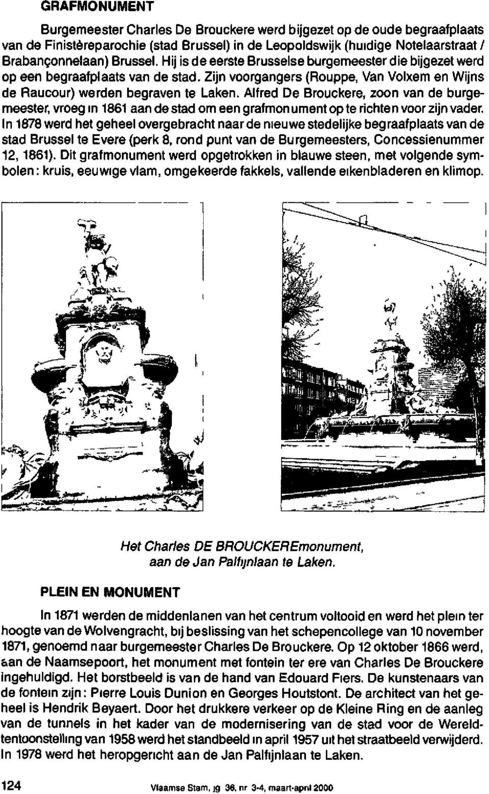 Alfred De Brouckere, zoon van de burgemeester, vroeg in 1861 aan de stad om een grafmon ument op te richten voor zijn vader.