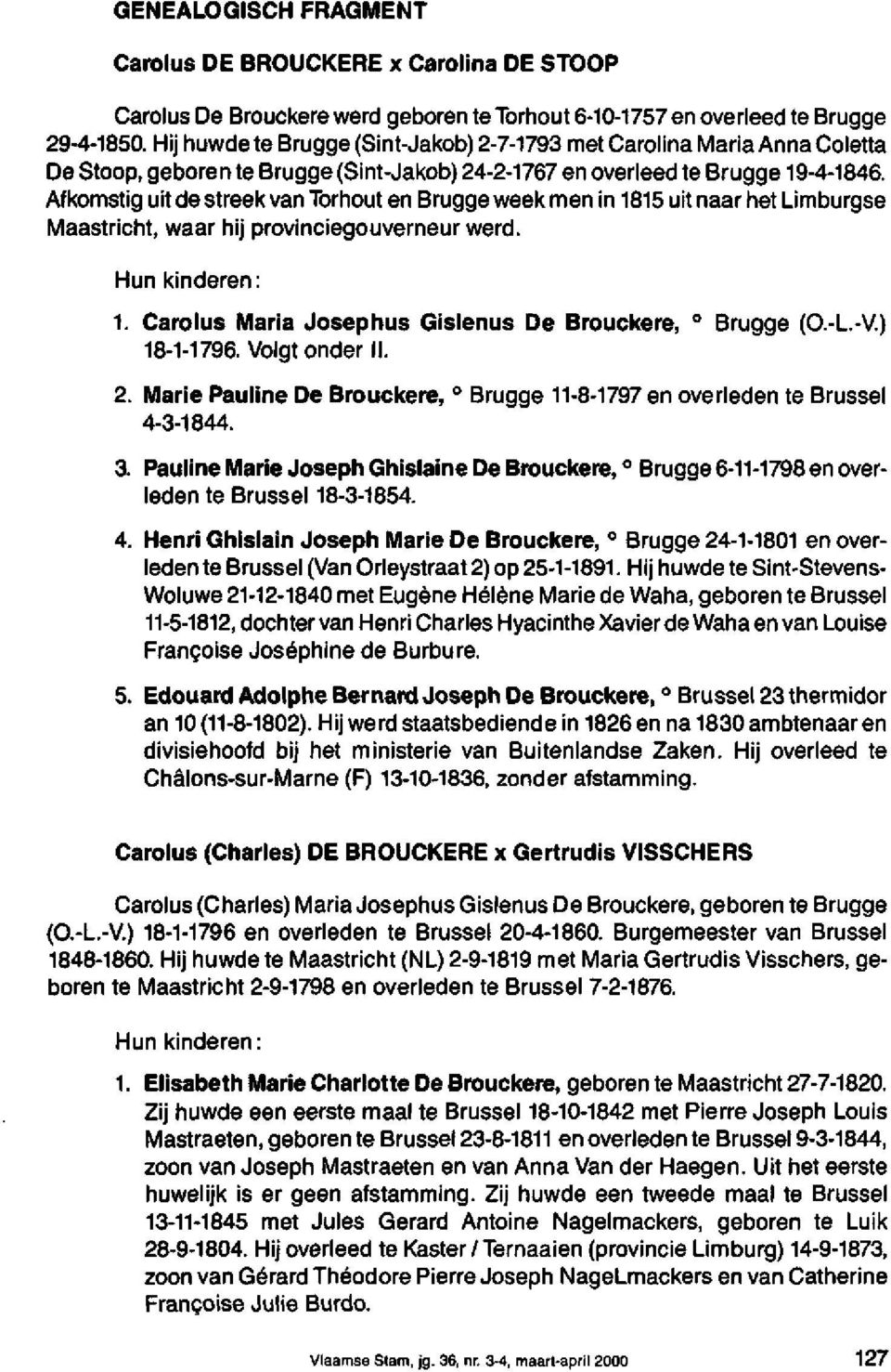 Afkomstig uit de streek van Torhout en Brugge week men in 1815 uit naar het Limburgse Maastricht, waar hij provinciegouverneur werd. Hun kinderen: 1.