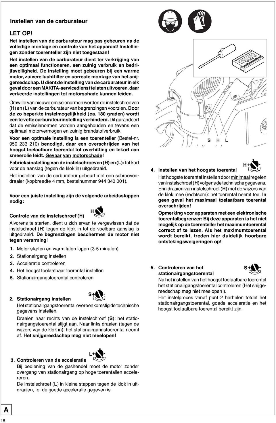 De instelling moet gebeuren bij een warme motor, zuivere luchtþlter en correcte montage van het snijgereedschap.