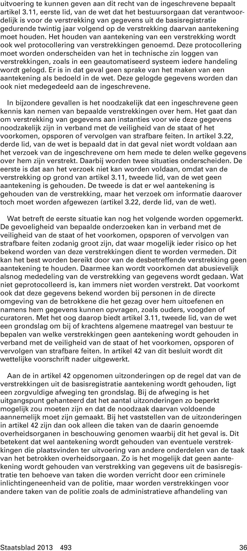 aantekening moet houden. Het houden van aantekening van een verstrekking wordt ook wel protocollering van verstrekkingen genoemd.