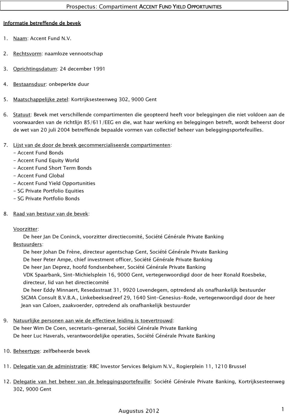 Statuut: Bevek met verschillende compartimenten die geopteerd heeft voor beleggingen die niet voldoen aan de voorwaarden van de richtlijn 85/611/EEG en die, wat haar werking en beleggingen betreft,