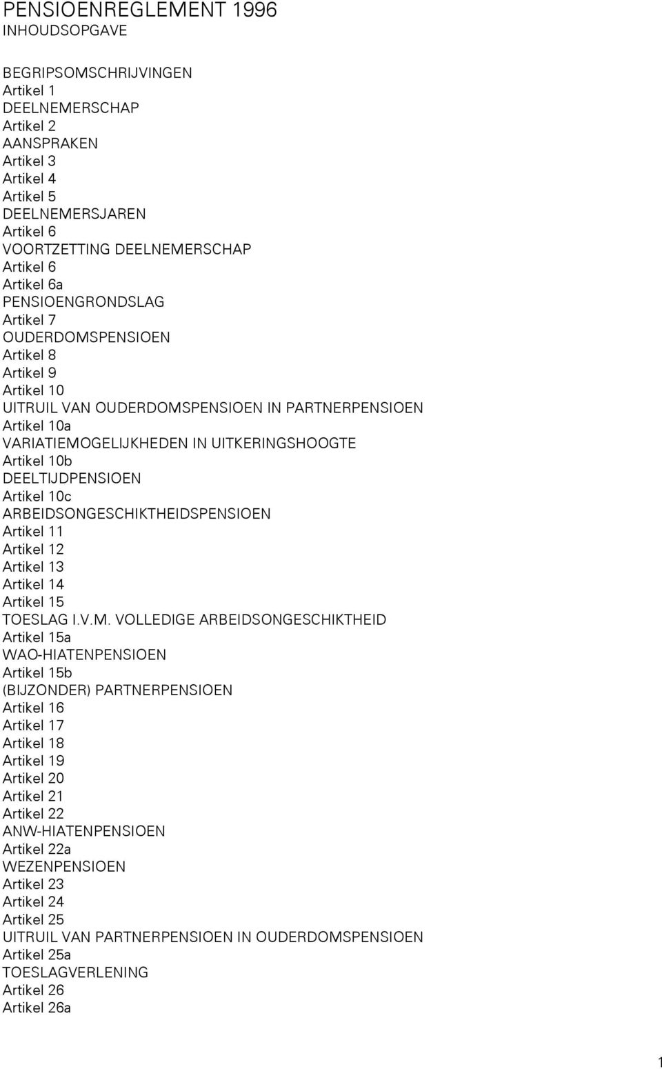 10b DEELTIJDPENSIOEN Artikel 10c ARBEIDSONGESCHIKTHEIDSPENSIOEN Artikel 11 Artikel 12 Artikel 13 Artikel 14 Artikel 15 TOESLAG I.V.M.