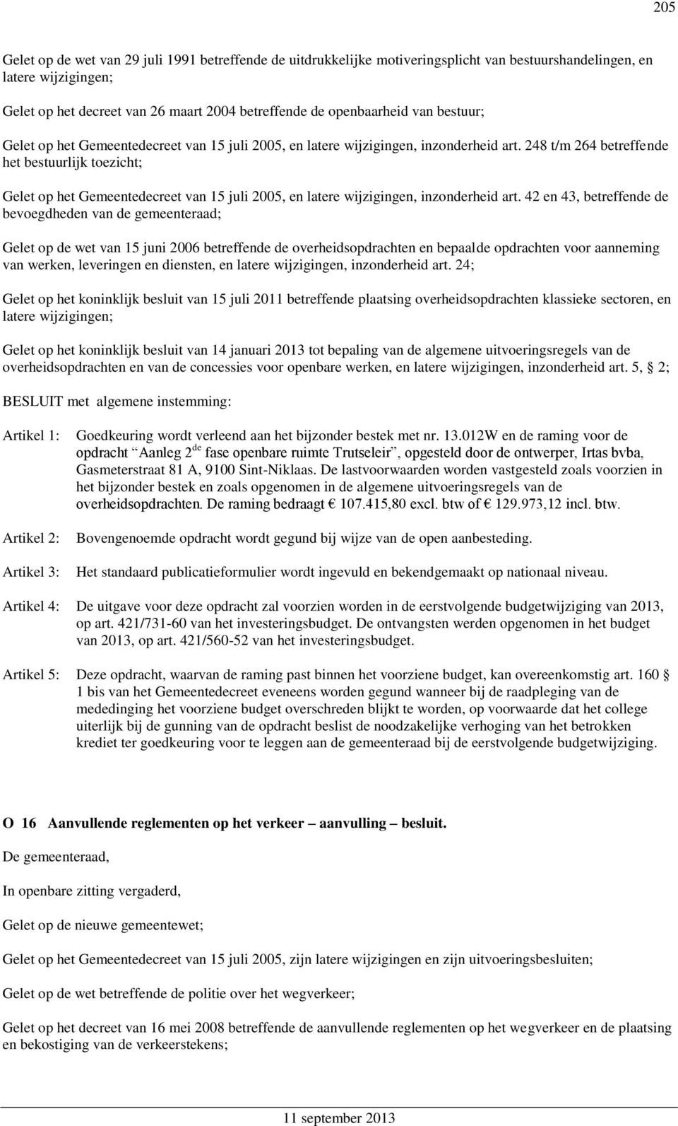 248 t/m 264 betreffende het bestuurlijk toezicht; Gelet op het Gemeentedecreet van 15 juli 2005, en latere wijzigingen, inzonderheid art.