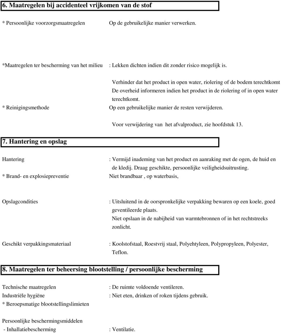 Verhinder dat het product in open water, riolering of de bodem terechtkomt De overheid informeren indien het product in de riolering of in open water terechtkomt.