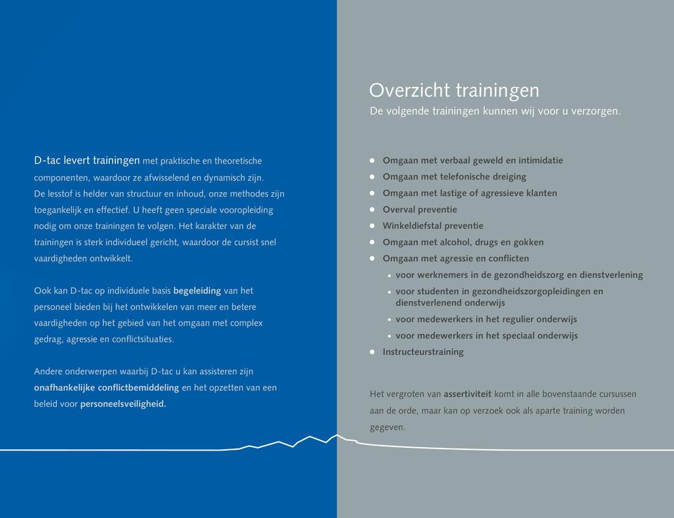 Het karakter van de trainingen is sterk individueel gericht, waardoor de cursist snel vaardigheden ontwikkelt.