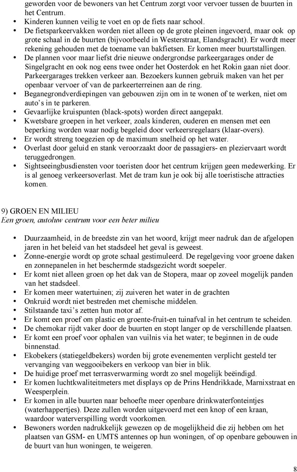 Er wordt meer rekening gehouden met de toename van bakfietsen. Er komen meer buurtstallingen.