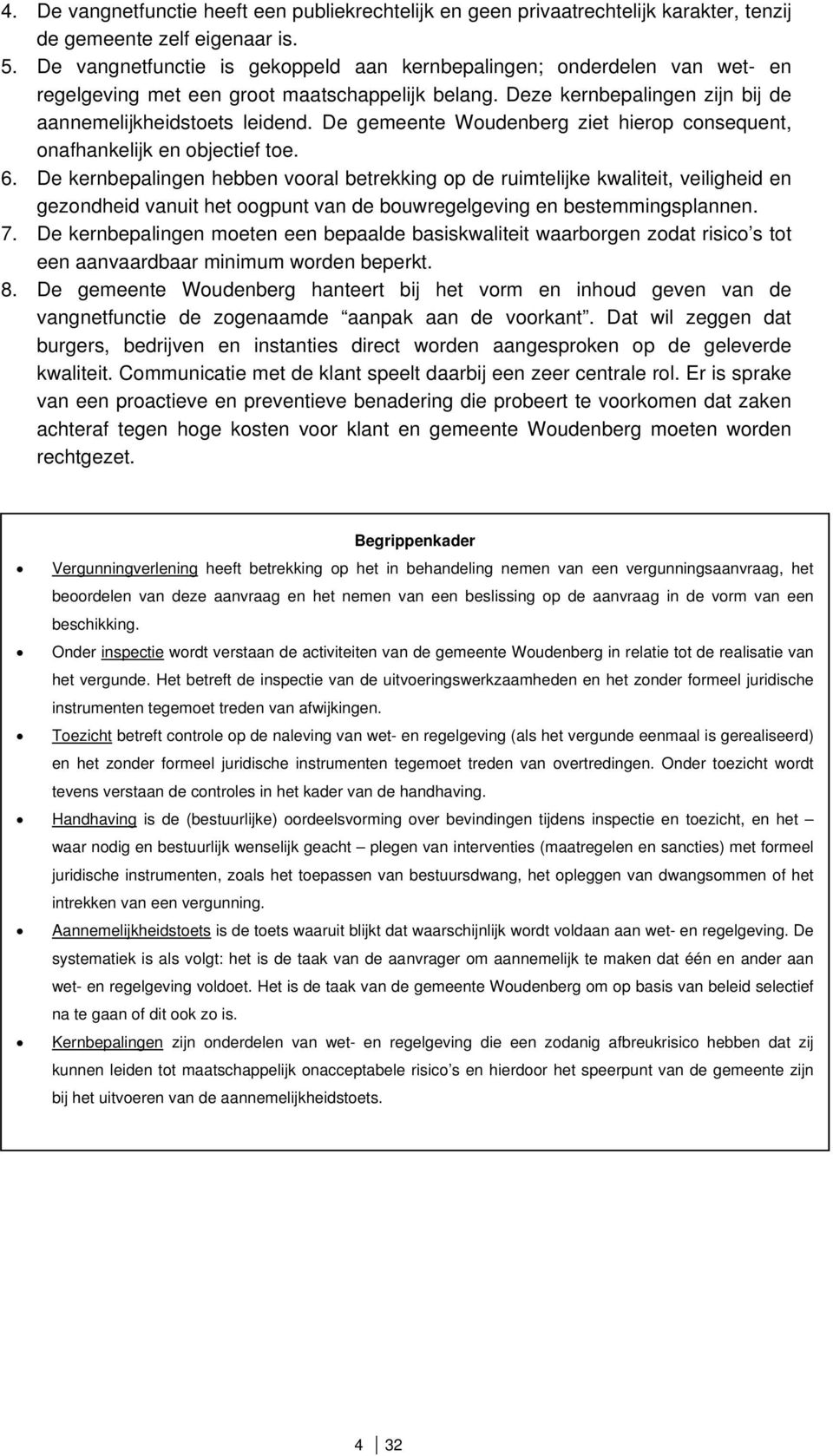 De gemeente Woudenberg ziet hierop consequent, onafhankelijk en objectief toe. 6.