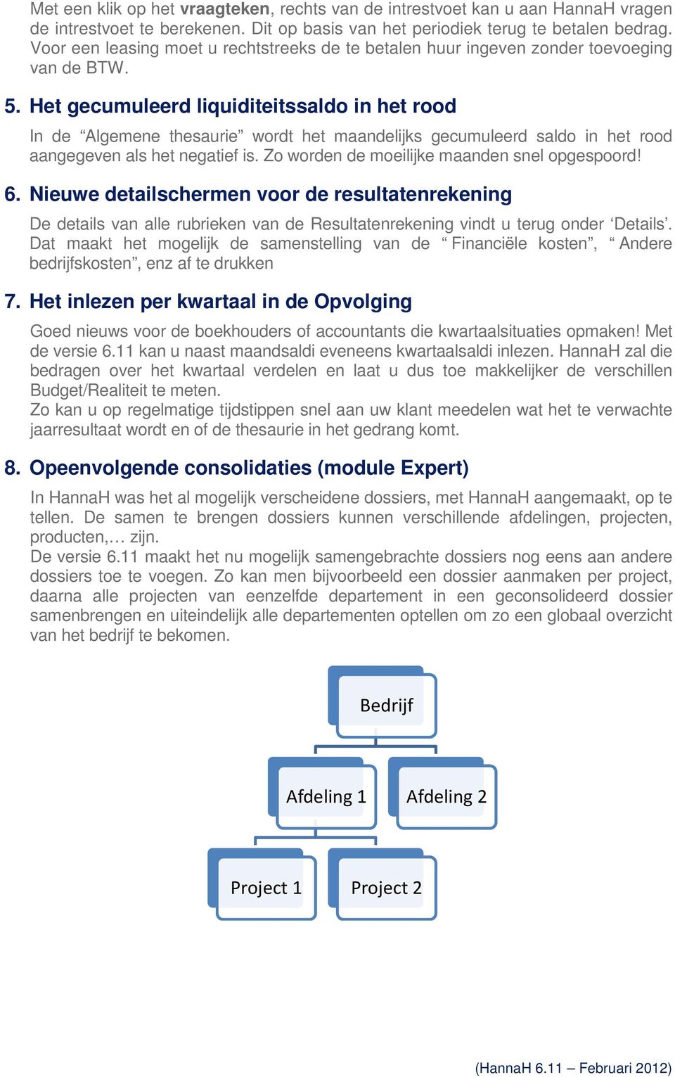 Het gecumuleerd liquiditeitssaldo in het rood In de Algemene thesaurie wordt het maandelijks gecumuleerd saldo in het rood aangegeven als het negatief is.