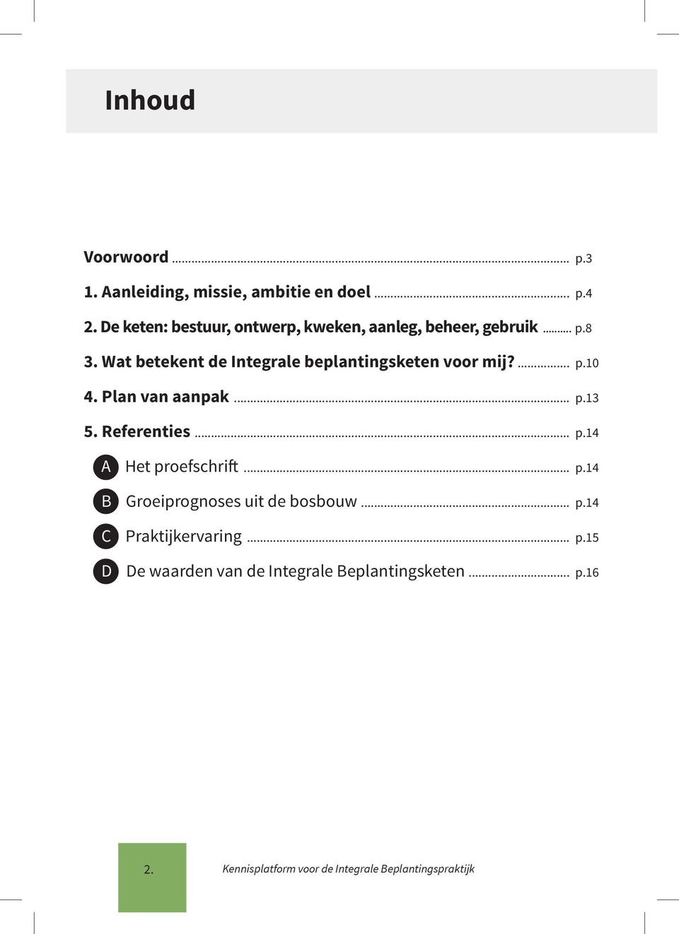 Wat betekent de Integrale beplantingsketen voor mij?... p.10 4. Plan van aanpak... p.13 5. Referenties... p.14 A Het proefschrift.